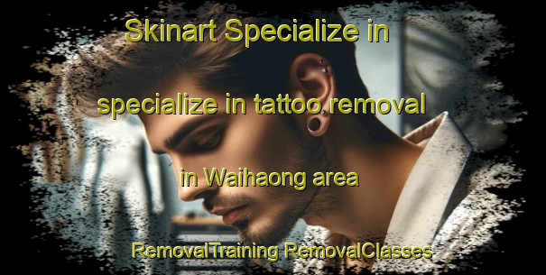 Skinart Specialize in specialize in tattoo removal in Waihaong area | #RemovalTraining #RemovalClasses #SkinartTraining-Indonesia