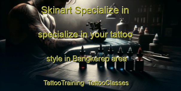 Skinart Specialize in specialize in your tattoo style in Bangkerep area | TattooTraining | TattooClasses | SkinartTraining-Indonesia