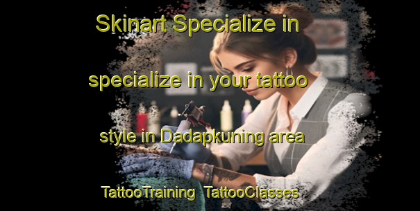 Skinart Specialize in specialize in your tattoo style in Dadapkuning area | TattooTraining | TattooClasses | SkinartTraining-Indonesia