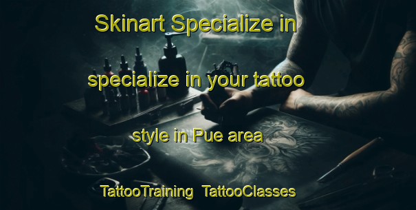Skinart Specialize in specialize in your tattoo style in Pue area | TattooTraining | TattooClasses | SkinartTraining-Indonesia