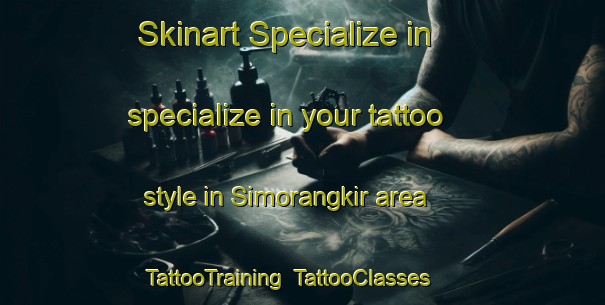 Skinart Specialize in specialize in your tattoo style in Simorangkir area | TattooTraining | TattooClasses | SkinartTraining-Indonesia