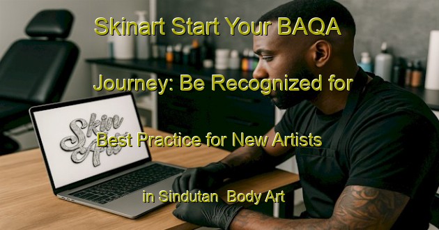 Skinart Start Your BAQA Journey: Be Recognized for Best Practice for New Artists in Sindutan | Body Art Qualification Authority | BAQA-Indonesia