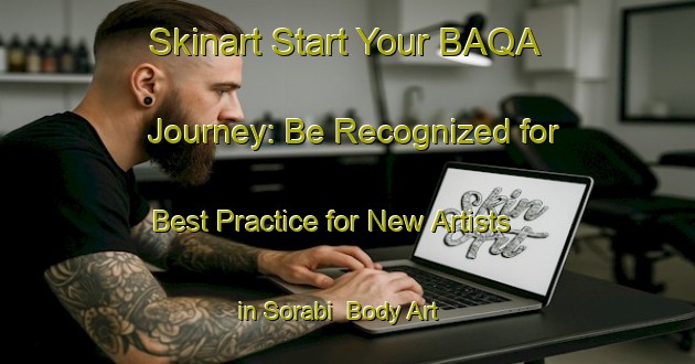 Skinart Start Your BAQA Journey: Be Recognized for Best Practice for New Artists in Sorabi | Body Art Qualification Authority | BAQA-Indonesia