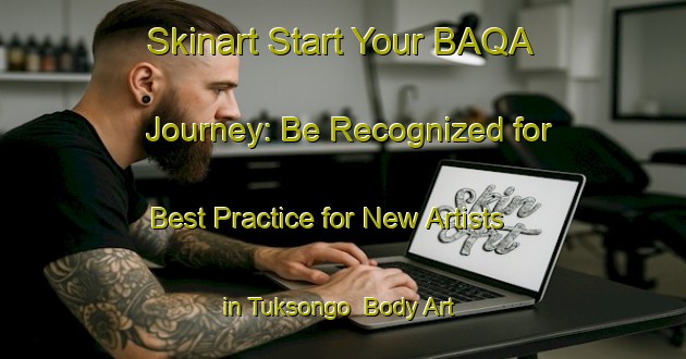 Skinart Start Your BAQA Journey: Be Recognized for Best Practice for New Artists in Tuksongo | Body Art Qualification Authority | BAQA-Indonesia