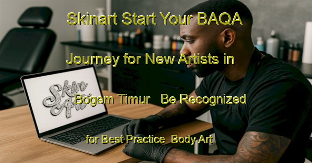 Skinart Start Your BAQA Journey for New Artists in Bogem Timur - Be Recognized for Best Practice | Body Art Qualification Authority | BAQA-Indonesia