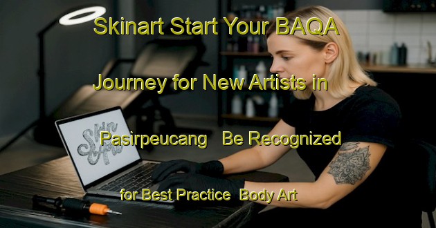 Skinart Start Your BAQA Journey for New Artists in Pasirpeucang - Be Recognized for Best Practice | Body Art Qualification Authority | BAQA-Indonesia