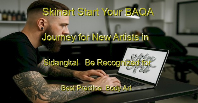 Skinart Start Your BAQA Journey for New Artists in Sidangkal - Be Recognized for Best Practice | Body Art Qualification Authority | BAQA-Indonesia