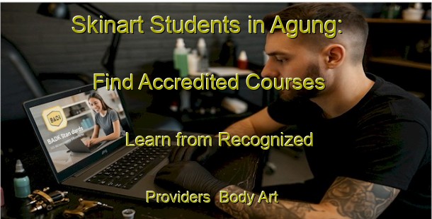 Skinart Students in Agung: Find Accredited Courses - Learn from Recognized Providers | Body Art Qualification Authority | BAQA-Indonesia