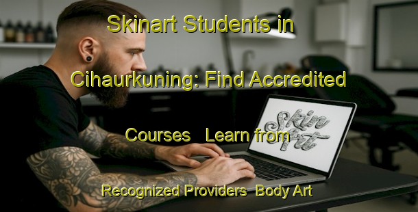 Skinart Students in Cihaurkuning: Find Accredited Courses - Learn from Recognized Providers | Body Art Qualification Authority | BAQA-Indonesia