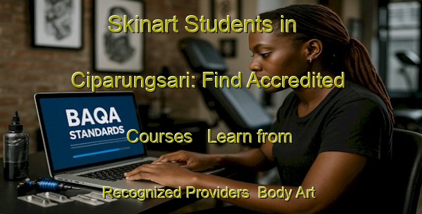 Skinart Students in Ciparungsari: Find Accredited Courses - Learn from Recognized Providers | Body Art Qualification Authority | BAQA-Indonesia