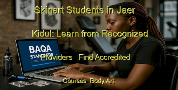 Skinart Students in Jaer Kidul: Learn from Recognized Providers - Find Accredited Courses | Body Art Qualification Authority | BAQA-Indonesia