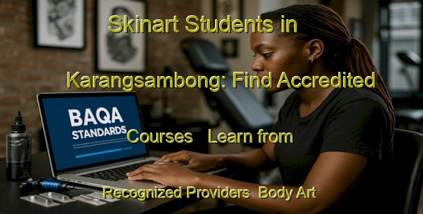 Skinart Students in Karangsambong: Find Accredited Courses - Learn from Recognized Providers | Body Art Qualification Authority | BAQA-Indonesia