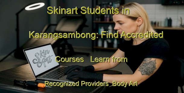 Skinart Students in Karangsambong: Find Accredited Courses - Learn from Recognized Providers | Body Art Qualification Authority | BAQA-Indonesia