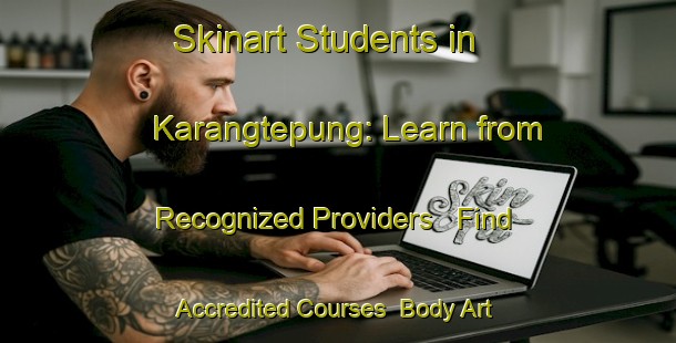 Skinart Students in Karangtepung: Learn from Recognized Providers - Find Accredited Courses | Body Art Qualification Authority | BAQA-Indonesia