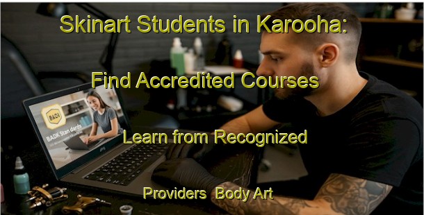 Skinart Students in Karooha: Find Accredited Courses - Learn from Recognized Providers | Body Art Qualification Authority | BAQA-Indonesia