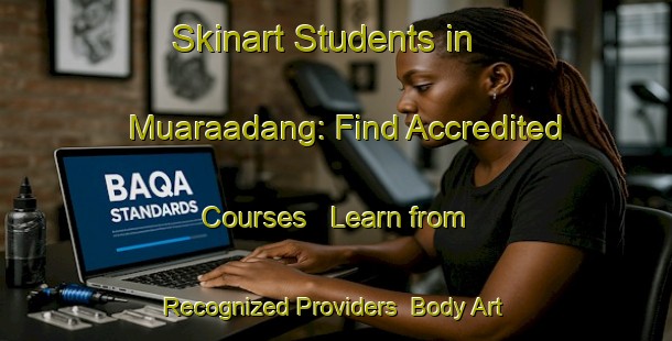 Skinart Students in Muaraadang: Find Accredited Courses - Learn from Recognized Providers | Body Art Qualification Authority | BAQA-Indonesia