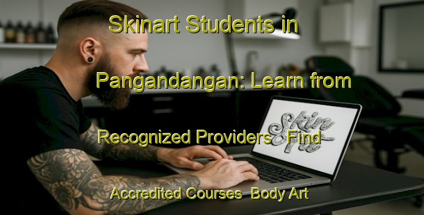 Skinart Students in Pangandangan: Learn from Recognized Providers - Find Accredited Courses | Body Art Qualification Authority | BAQA-Indonesia