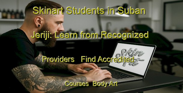 Skinart Students in Suban Jeriji: Learn from Recognized Providers - Find Accredited Courses | Body Art Qualification Authority | BAQA-Indonesia