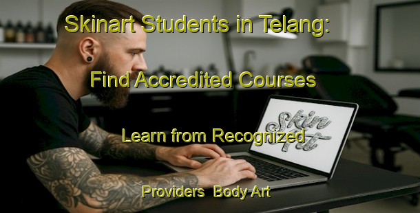 Skinart Students in Telang: Find Accredited Courses - Learn from Recognized Providers | Body Art Qualification Authority | BAQA-Indonesia