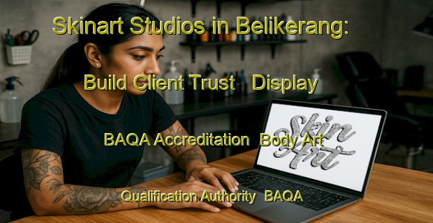 Skinart Studios in Belikerang: Build Client Trust - Display BAQA Accreditation | Body Art Qualification Authority | BAQA-Indonesia