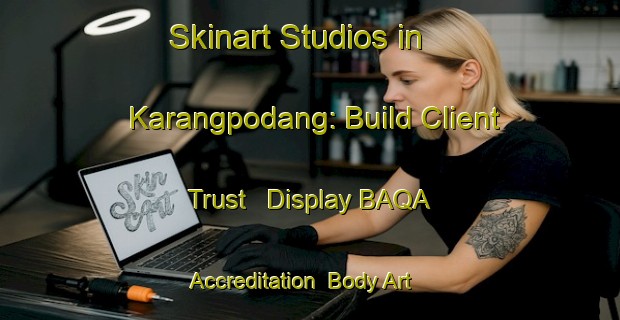 Skinart Studios in Karangpodang: Build Client Trust - Display BAQA Accreditation | Body Art Qualification Authority | BAQA-Indonesia