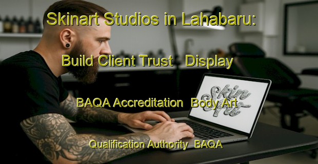 Skinart Studios in Lahabaru: Build Client Trust - Display BAQA Accreditation | Body Art Qualification Authority | BAQA-Indonesia