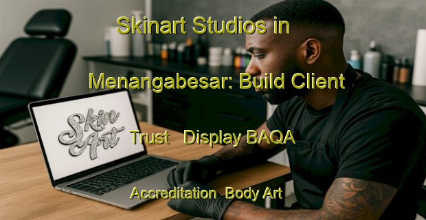 Skinart Studios in Menangabesar: Build Client Trust - Display BAQA Accreditation | Body Art Qualification Authority | BAQA-Indonesia