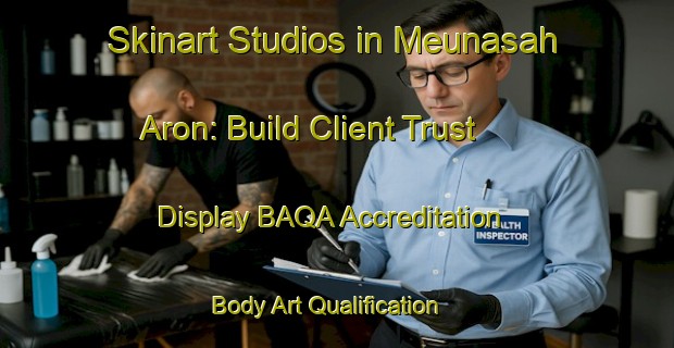 Skinart Studios in Meunasah Aron: Build Client Trust - Display BAQA Accreditation | Body Art Qualification Authority | BAQA-Indonesia