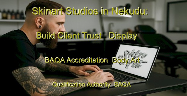 Skinart Studios in Nekudu: Build Client Trust - Display BAQA Accreditation | Body Art Qualification Authority | BAQA-Indonesia
