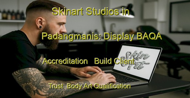 Skinart Studios in Padangmanis: Display BAQA Accreditation - Build Client Trust | Body Art Qualification Authority | BAQA-Indonesia