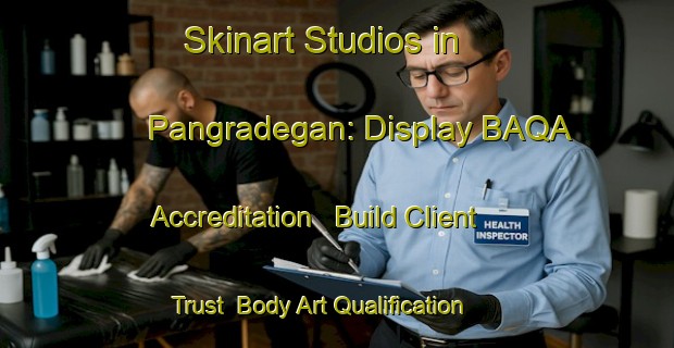 Skinart Studios in Pangradegan: Display BAQA Accreditation - Build Client Trust | Body Art Qualification Authority | BAQA-Indonesia