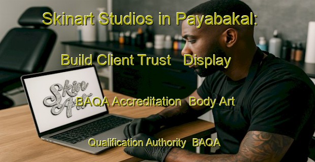 Skinart Studios in Payabakal: Build Client Trust - Display BAQA Accreditation | Body Art Qualification Authority | BAQA-Indonesia