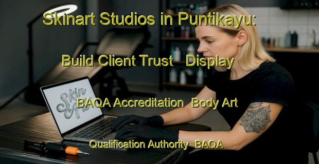 Skinart Studios in Puntikayu: Build Client Trust - Display BAQA Accreditation | Body Art Qualification Authority | BAQA-Indonesia