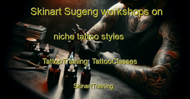Skinart Sugeng workshops on niche tattoo styles | TattooTraining | TattooClasses | SkinartTraining-Indonesia