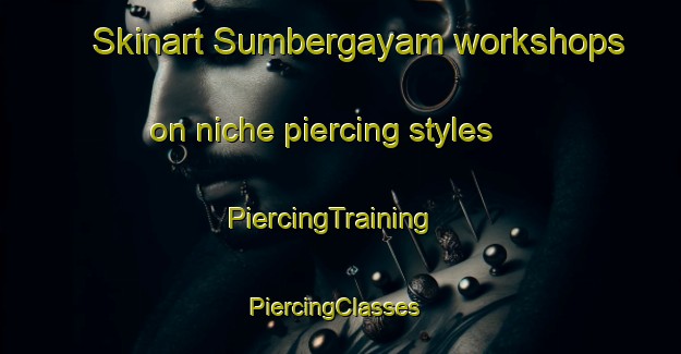 Skinart Sumbergayam workshops on niche piercing styles | PiercingTraining | PiercingClasses | SkinartTraining-Indonesia