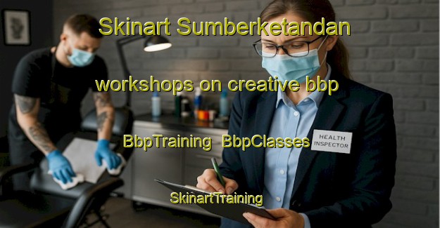 Skinart Sumberketandan workshops on creative bbp | BbpTraining | BbpClasses | SkinartTraining-Indonesia