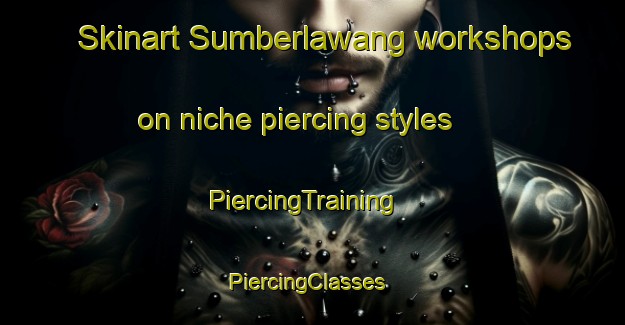Skinart Sumberlawang workshops on niche piercing styles | PiercingTraining | PiercingClasses | SkinartTraining-Indonesia
