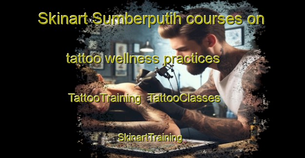 Skinart Sumberputih courses on tattoo wellness practices | TattooTraining | TattooClasses | SkinartTraining-Indonesia