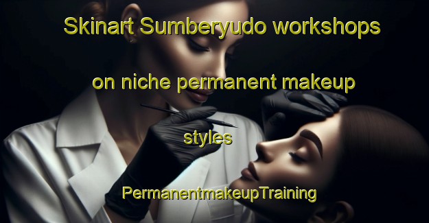 Skinart Sumberyudo workshops on niche permanent makeup styles | PermanentmakeupTraining | PermanentmakeupClasses | SkinartTraining-Indonesia