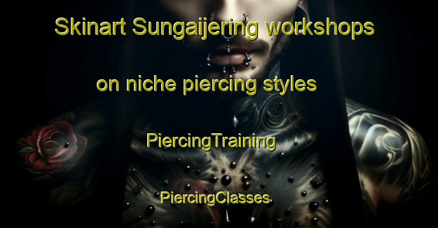 Skinart Sungaijering workshops on niche piercing styles | PiercingTraining | PiercingClasses | SkinartTraining-Indonesia