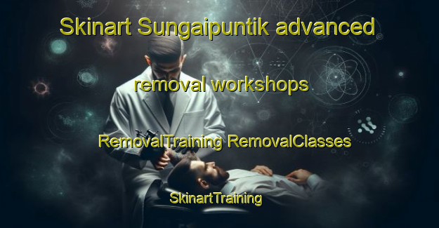 Skinart Sungaipuntik advanced removal workshops | #RemovalTraining #RemovalClasses #SkinartTraining-Indonesia