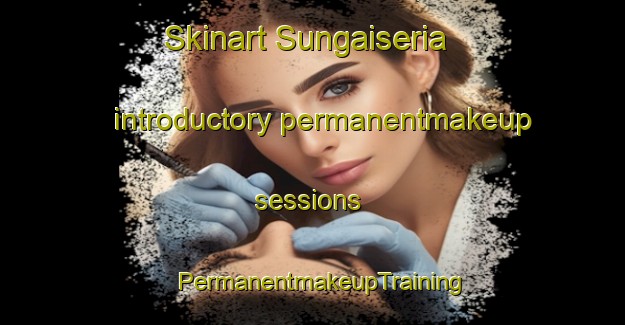 Skinart Sungaiseria introductory permanentmakeup sessions | PermanentmakeupTraining | PermanentmakeupClasses | SkinartTraining-Indonesia