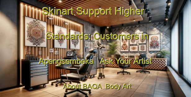 Skinart Support Higher Standards: Customers in Apengsembeka - Ask Your Artist About BAQA | Body Art Qualification Authority | BAQA-Indonesia
