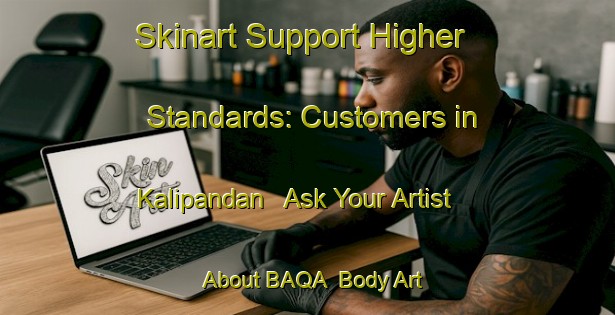 Skinart Support Higher Standards: Customers in Kalipandan - Ask Your Artist About BAQA | Body Art Qualification Authority | BAQA-Indonesia