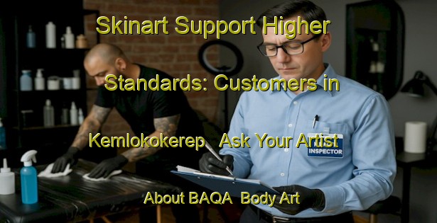 Skinart Support Higher Standards: Customers in Kemlokokerep - Ask Your Artist About BAQA | Body Art Qualification Authority | BAQA-Indonesia