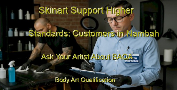 Skinart Support Higher Standards: Customers in Nambah - Ask Your Artist About BAQA | Body Art Qualification Authority | BAQA-Indonesia