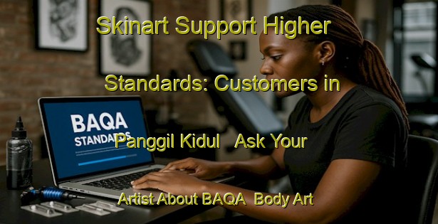 Skinart Support Higher Standards: Customers in Panggil Kidul - Ask Your Artist About BAQA | Body Art Qualification Authority | BAQA-Indonesia