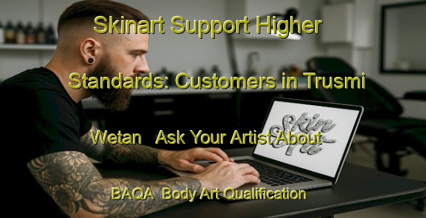 Skinart Support Higher Standards: Customers in Trusmi Wetan - Ask Your Artist About BAQA | Body Art Qualification Authority | BAQA-Indonesia