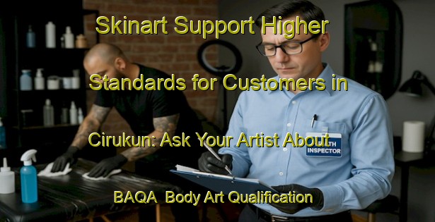 Skinart Support Higher Standards for Customers in Cirukun: Ask Your Artist About BAQA | Body Art Qualification Authority | BAQA-Indonesia