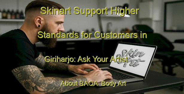 Skinart Support Higher Standards for Customers in Giriharjo: Ask Your Artist About BAQA | Body Art Qualification Authority | BAQA-Indonesia
